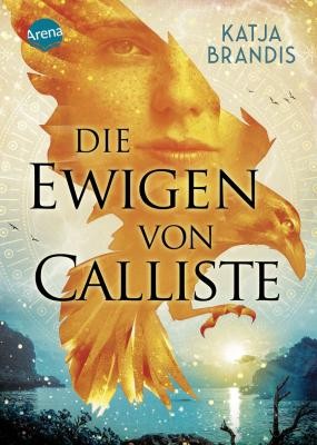 Cover von "Die Ewigen von Calliste" von Katja Brandis (©Arena Verlag) Cover von "Die Ewigen von Calliste" von Katja Brandis (©Arena Verlag)