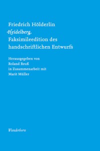 Titel der Faksimile-Publikation "Friedrich Hölderlin, Heidelberg" (c) Verlag Das Wunderhorn Titel der Faksimile-Publikation "Friedrich Hölderlin, Heidelberg" (c) Verlag Das Wunderhorn